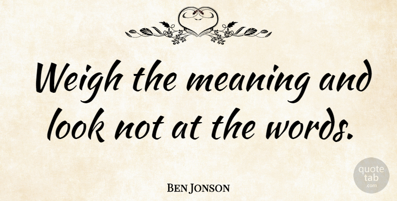 Ben Jonson Quote About Looks: Weigh The Meaning And Look...