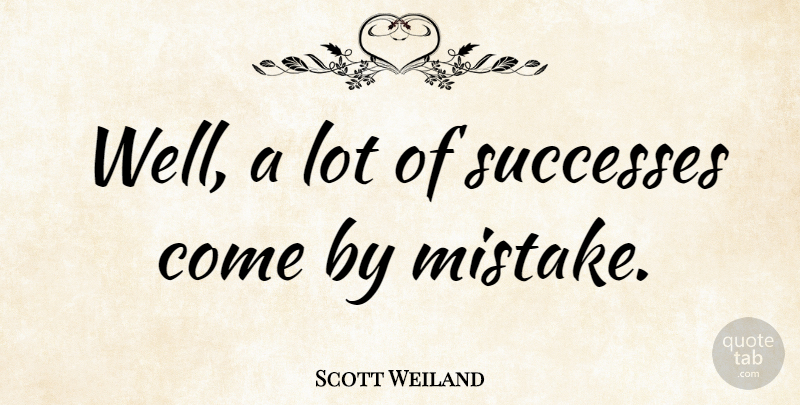 Scott Weiland Quote About Mistake, Wells: Well A Lot Of Successes...