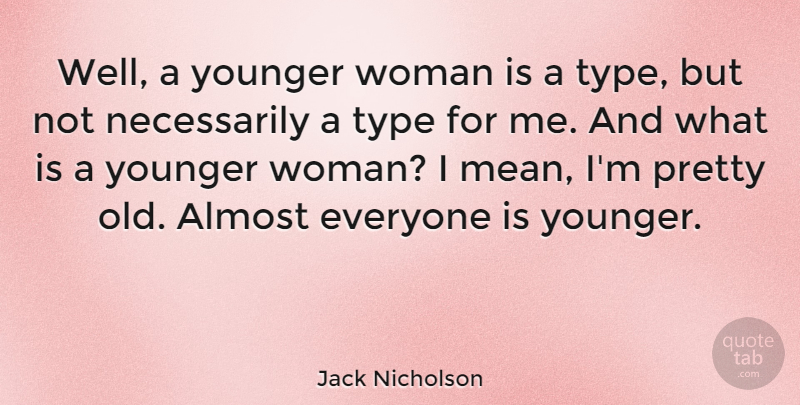 Jack Nicholson Quote About Mean, Type, Wells: Well A Younger Woman Is...