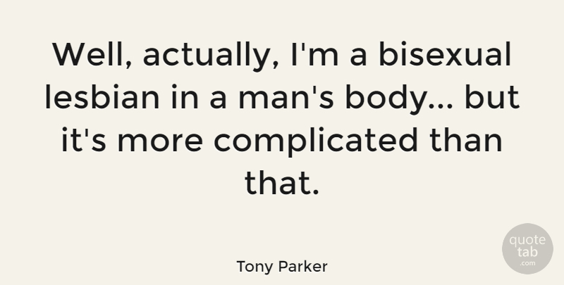 Tony Parker Quote About Men, Bisexual, Body: Well Actually Im A Bisexual...