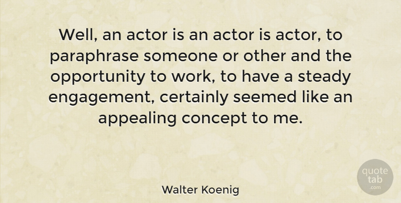Walter Koenig Quote About Opportunity, Engagement, Actors: Well An Actor Is An...