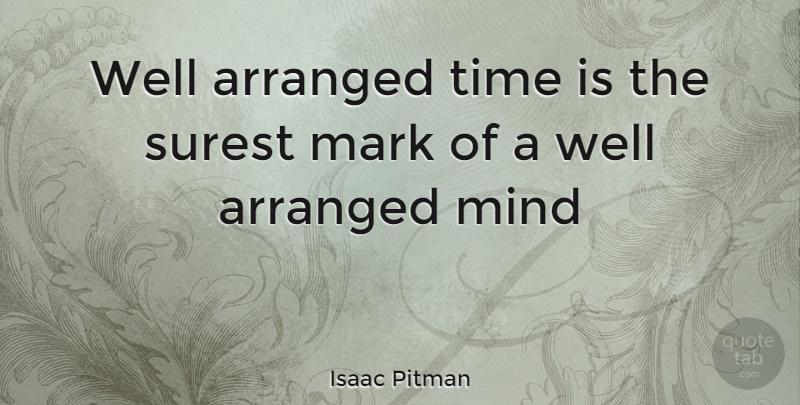 Isaac Pitman Quote About Procrastination, Mind, Time Management: Well Arranged Time Is The...
