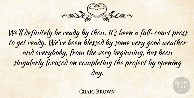Craig Brown Quote About Blessed, Completing, Definitely, Focused, Good: Well Definitely Be Ready By...