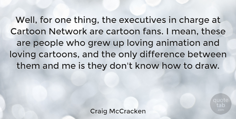 Craig McCracken Quote About Mean, Differences, People: Well For One Thing The...