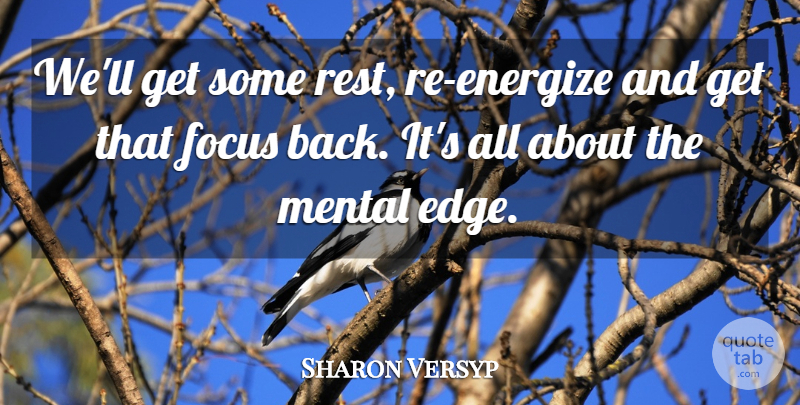 Sharon Versyp Quote About Focus, Mental: Well Get Some Rest Re...