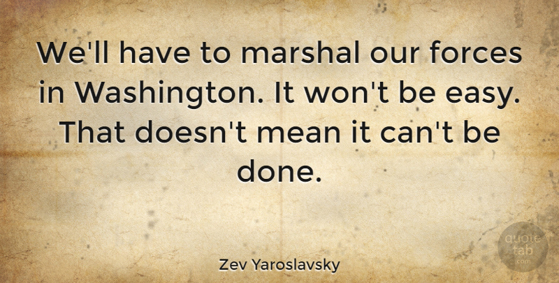 Zev Yaroslavsky Quote About American Author, Forces: Well Have To Marshal Our...