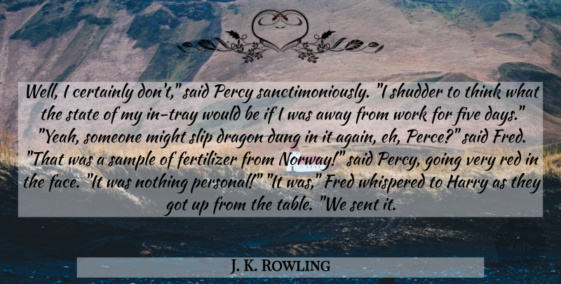J. K. Rowling Quote About Thinking, Dragons, Funny Harry Potter: Well I Certainly Dont Said...