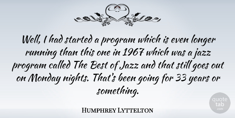 Humphrey Lyttelton Quote About Running, Monday, Night: Well I Had Started A...