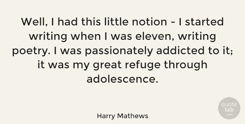 Harry Mathews Quote About Addicted, American Author, Great, Notion: Well I Had This Little...