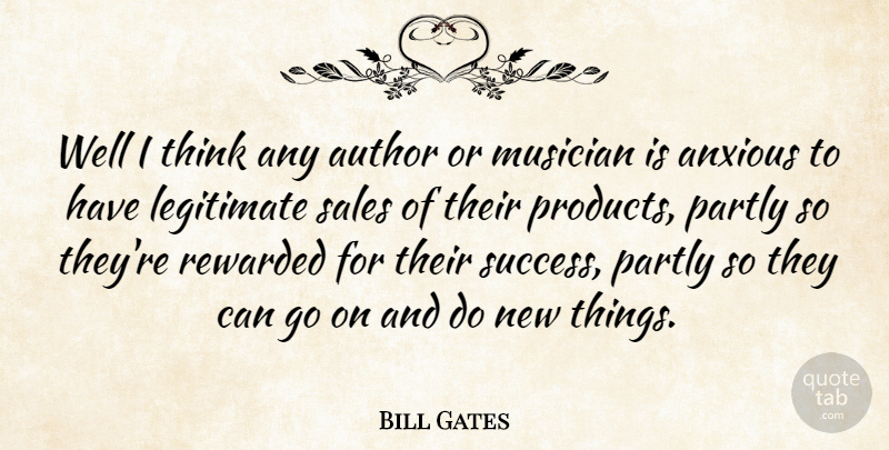 Bill Gates Quote About Thinking, Musician, Goes On: Well I Think Any Author...