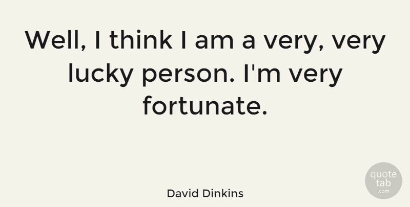 David Dinkins Quote About Thinking, Lucky, Wells: Well I Think I Am...