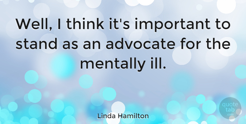 Linda Hamilton Quote About Thinking, Important, Ill: Well I Think Its Important...