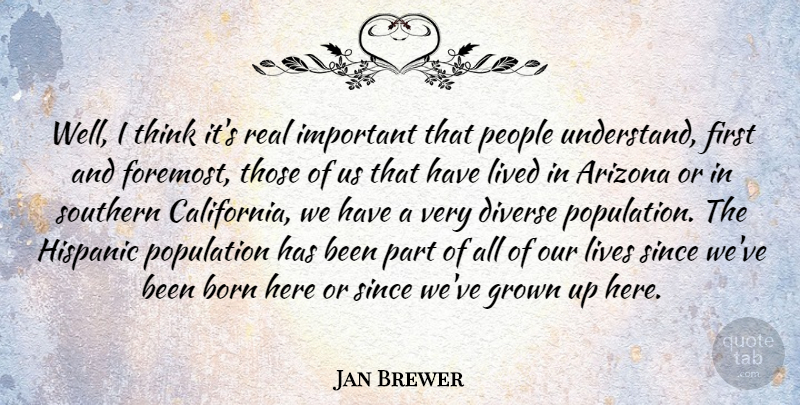 Jan Brewer Quote About Arizona, Diverse, Grown, Lived, Lives: Well I Think Its Real...