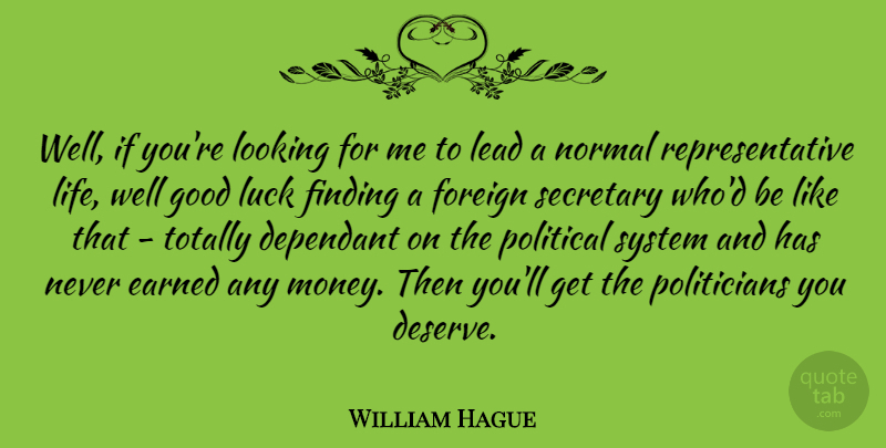 William Hague Quote About Good Luck, Political, Normal: Well If Youre Looking For...