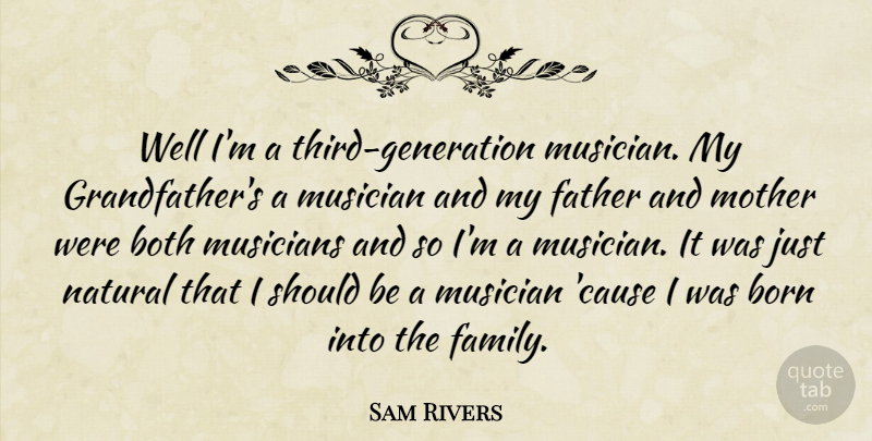 Sam Rivers Quote About American Musician, Born, Both, Musician, Musicians: Well Im A Third Generation...