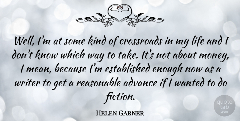 Helen Garner Quote About Mean, Way, Fiction: Well Im At Some Kind...