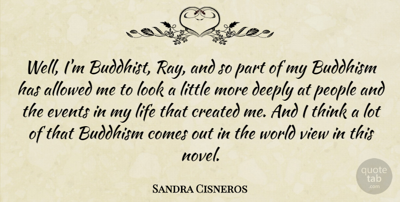 Sandra Cisneros Quote About Allowed, American Author, Buddhism, Created, Deeply: Well Im Buddhist Ray And...