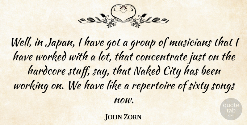John Zorn Quote About Song, Japan, Cities: Well In Japan I Have...