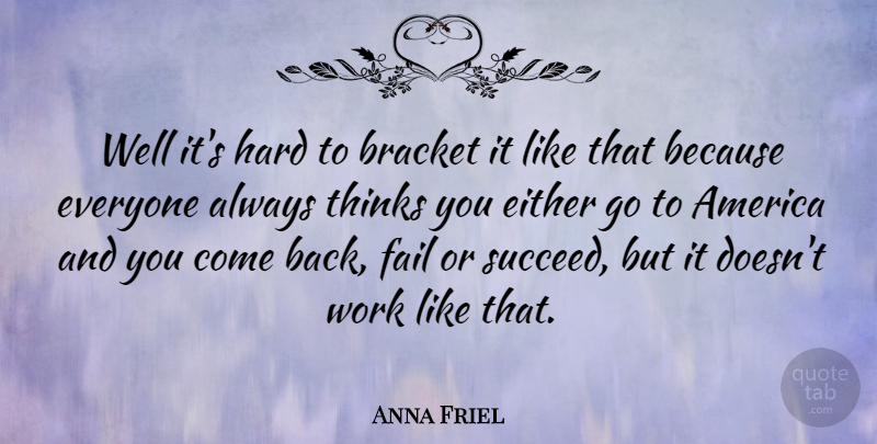 Anna Friel Quote About America, Bracket, Either, English Actress, Hard: Well Its Hard To Bracket...