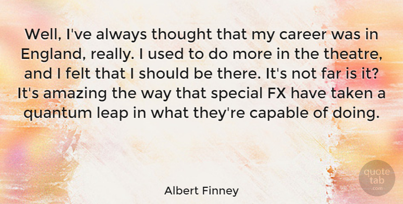 Albert Finney Quote About Taken, Careers, Theatre: Well Ive Always Thought That...