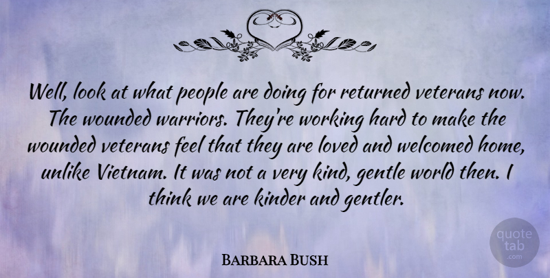 Barbara Bush Quote About Veterans Day, Work, Home: Well Look At What People...