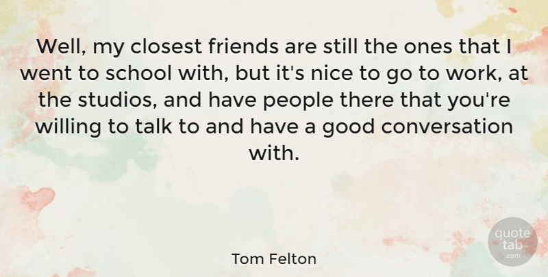 Tom Felton Quote About Nice, School, People: Well My Closest Friends Are...