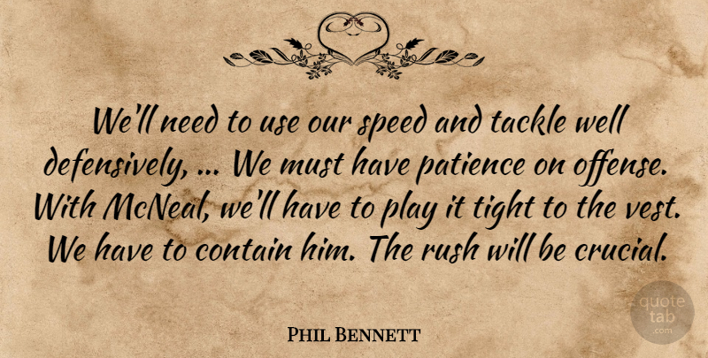 Phil Bennett Quote About Contain, Patience, Rush, Speed, Tackle: Well Need To Use Our...