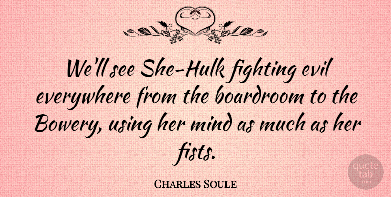 Charles Soule Quote About Mind, Using: Well See She Hulk Fighting...