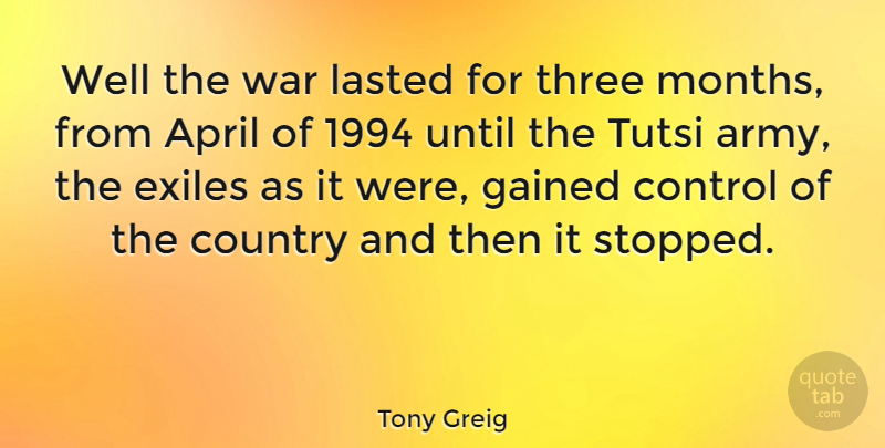 Tony Greig Quote About Country, Gained, Lasted, Three, Until: Well The War Lasted For...