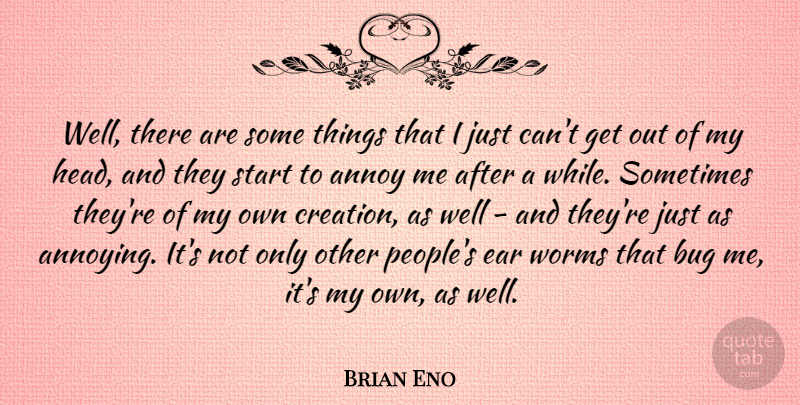 Brian Eno Quote About People, Ears, Bugs: Well There Are Some Things...