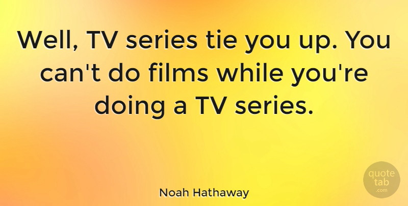 Noah Hathaway Quote About Ties, Tvs, Film: Well Tv Series Tie You...