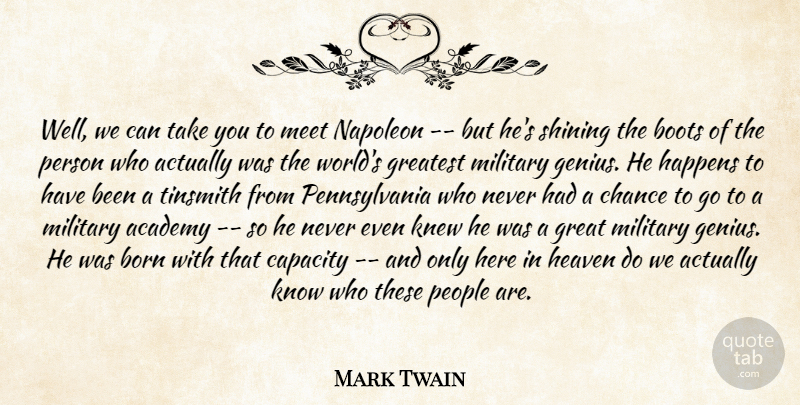Mark Twain Quote About Academy, Boots, Born, Capacity, Chance: Well We Can Take You...