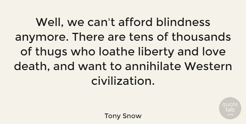 Tony Snow Quote About Thug, Civilization, Liberty: Well We Cant Afford Blindness...