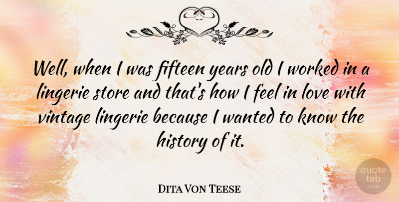 Dita Von Teese Quote About Fifteen, History, Lingerie, Love, Store: Well When I Was Fifteen...
