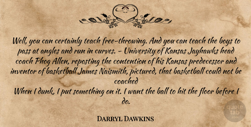 Darryl Dawkins Quote About Basketball, Running, Boys: Well You Can Certainly Teach...