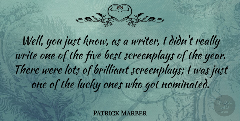 Patrick Marber Quote About Writing, Years, Lucky: Well You Just Know As...