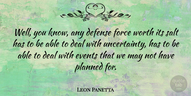 Leon Panetta Quote About Deal, Defense, Force, Salt: Well You Know Any Defense...