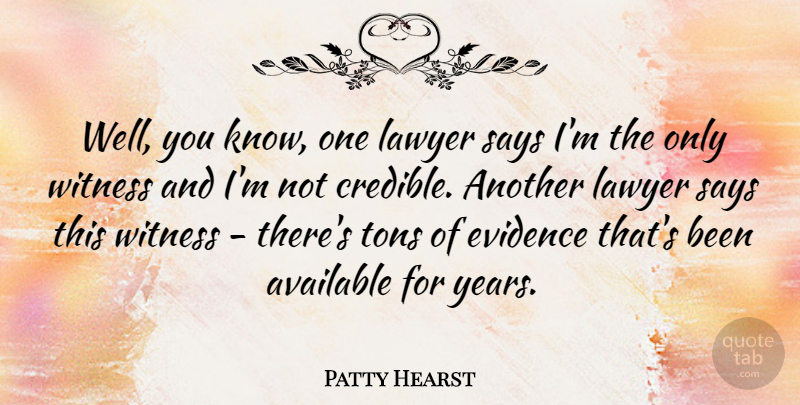 Patty Hearst Quote About American Celebrity, Available, Says, Tons, Witness: Well You Know One Lawyer...