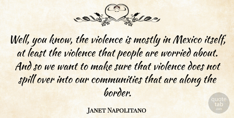 Janet Napolitano Quote About People, Community, Doe: Well You Know The Violence...