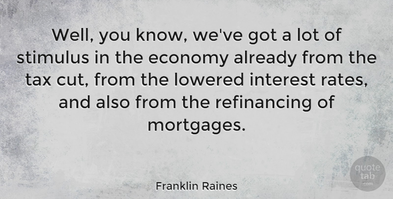 Franklin Raines Quote About American Businessman, Stimulus: Well You Know Weve Got...