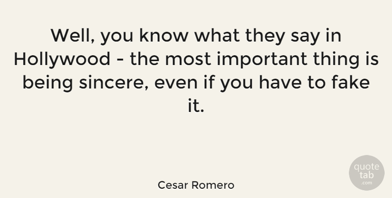 Cesar Romero Quote About Fake People, Important, Hollywood: Well You Know What They...