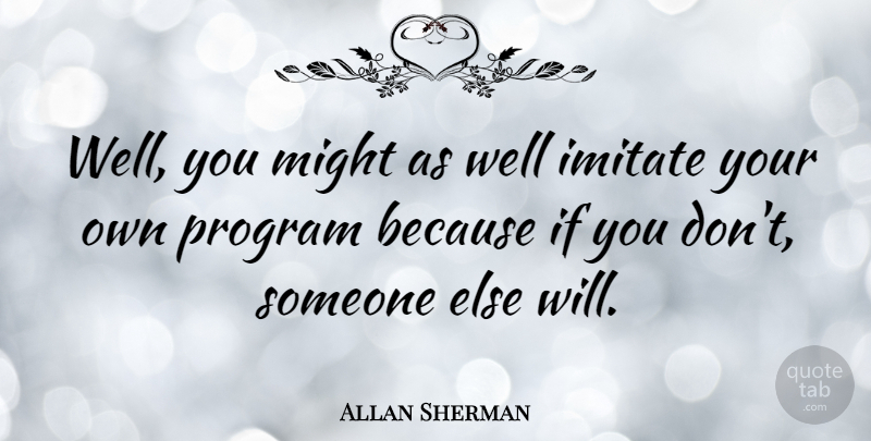 Allan Sherman Quote About American Musician: Well You Might As Well...