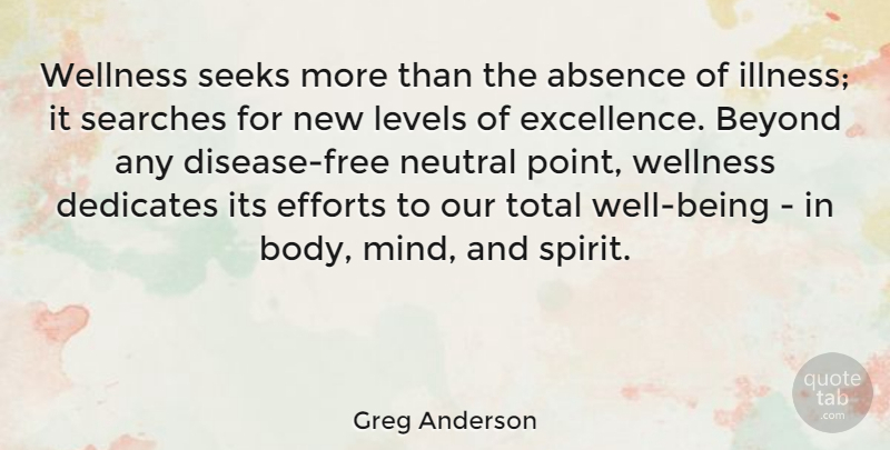 Greg Anderson Quote About Absence, Efforts, Levels, Neutral, Searches: Wellness Seeks More Than The...