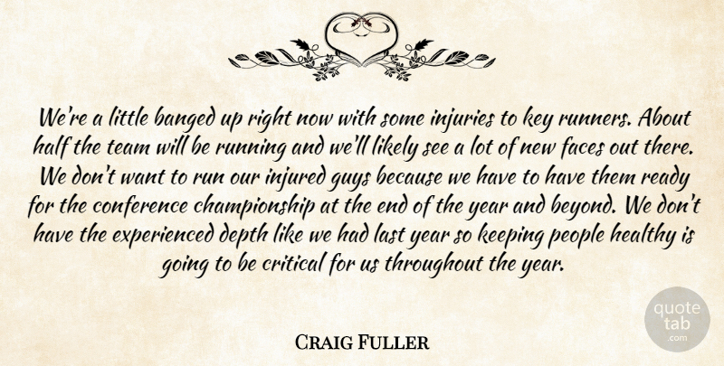Craig Fuller Quote About Conference, Critical, Depth, Faces, Guys: Were A Little Banged Up...