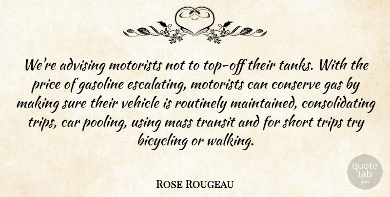 Rose Rougeau Quote About Car, Conserve, Gas, Gasoline, Mass: Were Advising Motorists Not To...