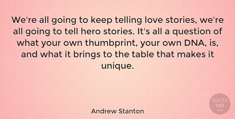 Andrew Stanton Quote About Brings, Love, Question, Table, Telling: Were All Going To Keep...