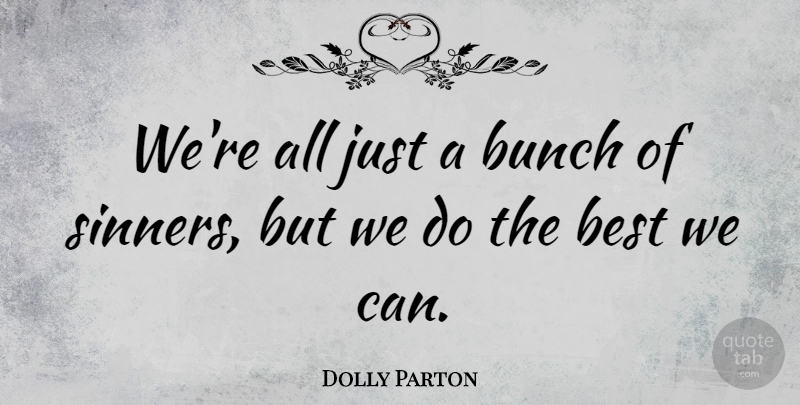Dolly Parton Quote About Bunch, Do The Best, Sinner: Were All Just A Bunch...