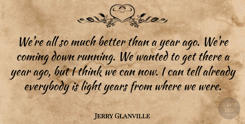 Jerry Glanville Quote About Coming, Everybody, Light, Year: Were All So Much Better...
