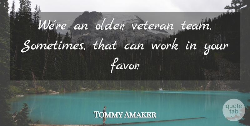 Tommy Amaker Quote About Veteran, Work: Were An Older Veteran Team...