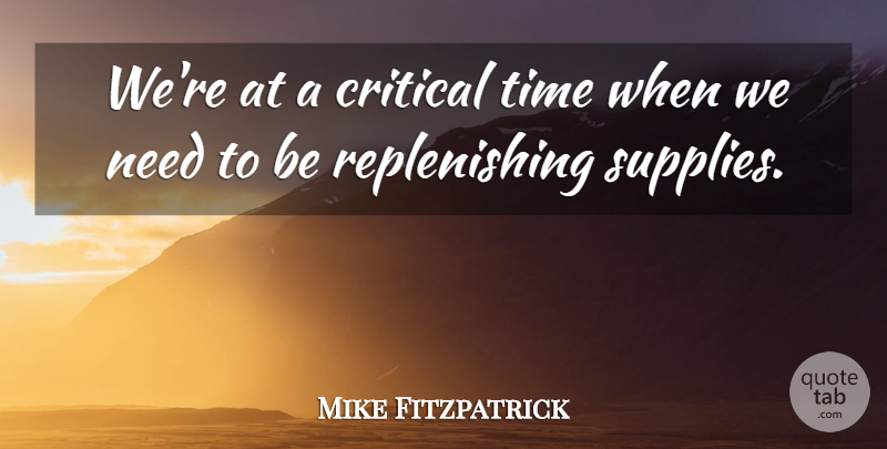 Mike Fitzpatrick Quote About Critical, Time: Were At A Critical Time...